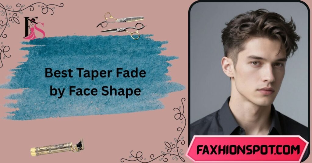 Best Taper Fade by Face Shape