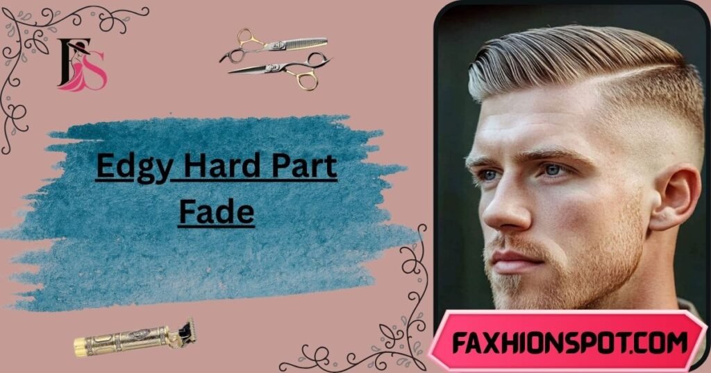 Edgy Hard Part Fade