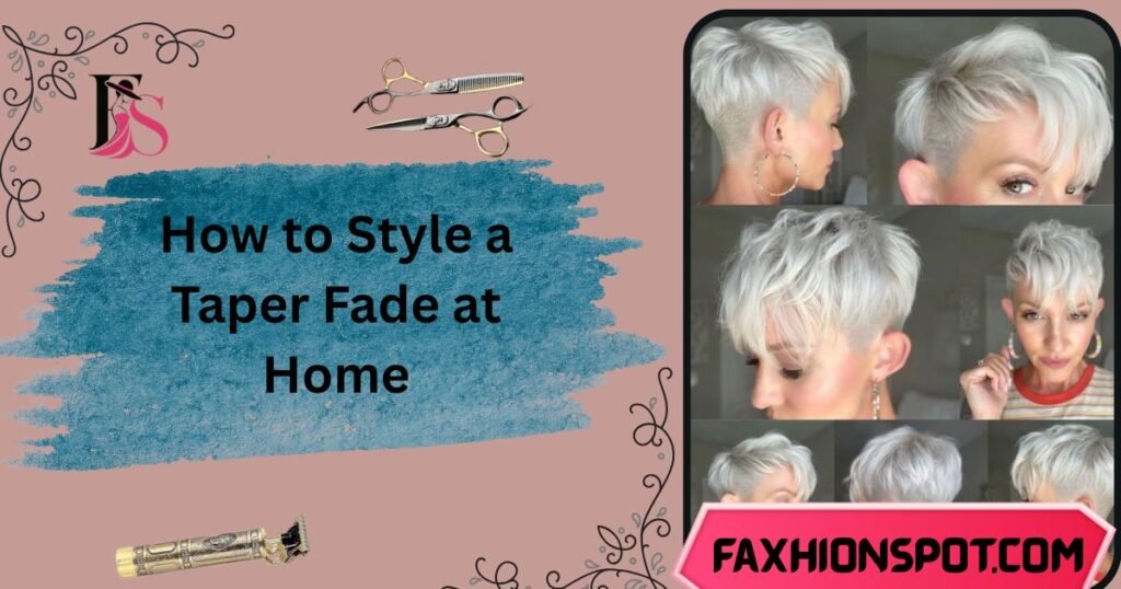 How to Style a Taper Fade at Home