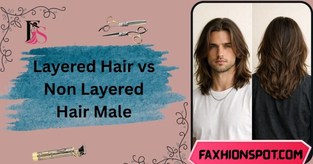 Layered Hair vs Non Layered Hair Male