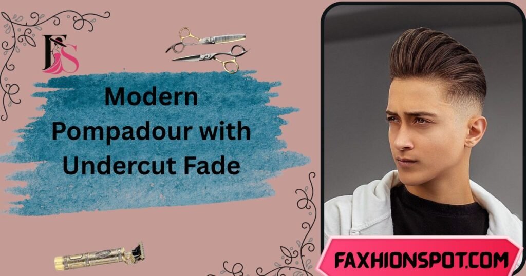 Modern Pompadour with Undercut Fade
