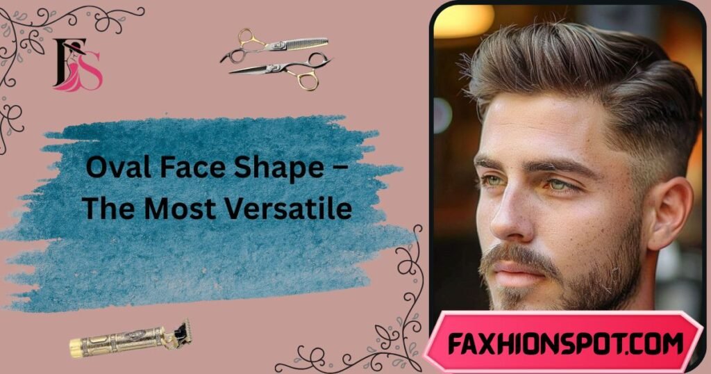 Oval Face Shape The Most Versatile