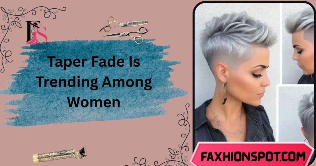 Taper Fade Is Trending Among Women