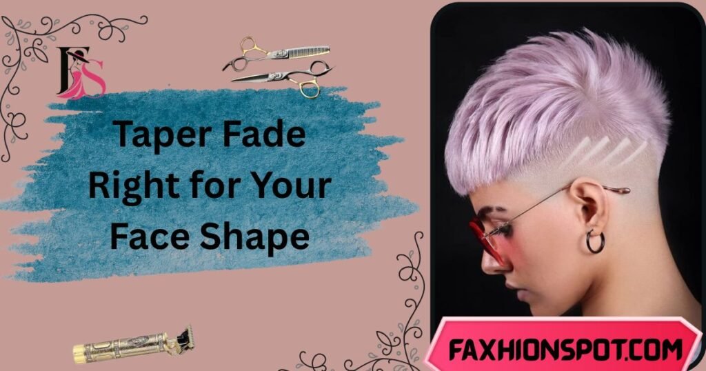 Taper Fade Right for Your Face Shape
